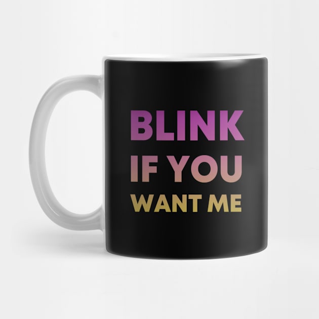 Blink if you want me by Speckbyte